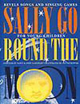 Sally Go Round the Moon and Other Revels Songs and Singing Games for Young Children