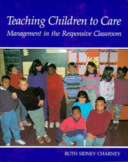 Teaching Children to Care : Management in the Responsive Classroom 1st 9780961863616 Front Cover