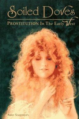 Soiled Doves Prostitution in the Early West  9780961908843 Front Cover