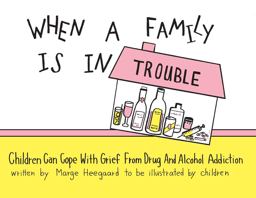 When a Family Is in Trouble Children Can Cope with Grief from Drug and Alcohol Addictions  9780962050275 Front Cover