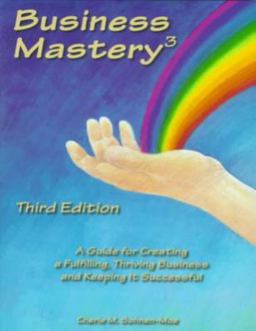 Business Mastery 3 A Guide for Creating a Fulfilling, Thriving Business and Keeping It Successful 3rd 9780962126543 Front Cover