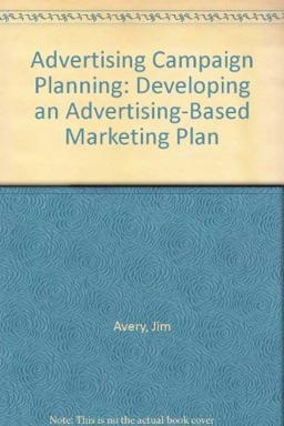 Advertising Campaign Planning : Developing and Advertising-Based Marketing Plan 1st 9780962141553 Front Cover