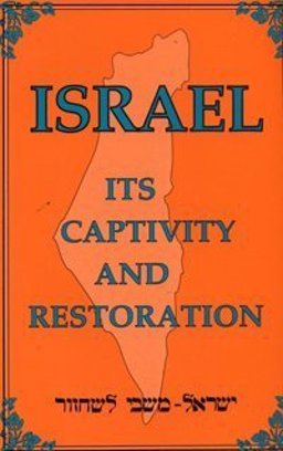 Israel - Its Captivity and Restoration Israel - Its Captivity and Restoration