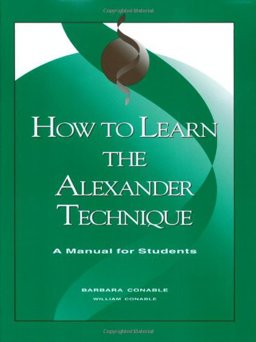 How to Learn the Alexander Technique : A Manual for Students 3rd 9780962259548 Front Cover