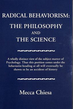 Radical Behaviorism The Philosophy and the Science  9780962331145 Front Cover