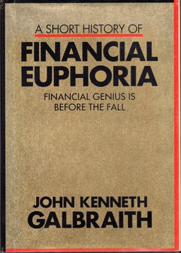 A Short History of Financial Euphoria A Short History of Financial Euphoria