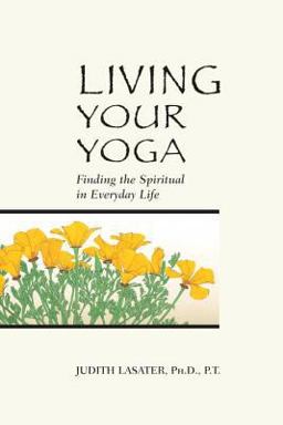 Living Your Yoga Finding the Spiritual in Everyday Life  9780962713880 Front Cover