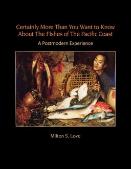 Certainly More Than You Want to Know about the Fishes of the Pacific Coast  9780962872563 Front Cover