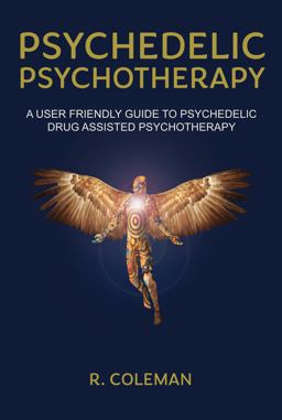 Psychedelic Psychotherapy A User Friendly Guide to Psychedelic Drug-Assisted Psychotherapy  9780963009654 Front Cover