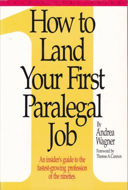 How to Land Your First Paralegal Job : An Insider's Guide to the Fastest Growing Profession of the '90s 1st 9780963011213 Front Cover