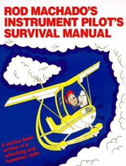 Rod Machado's Instrument Pilot's Survival Manual 1st 1992 9780963122902 Front Cover