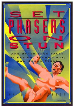 Set Phasers on Stun : And Other True Tales of Design, Technology, and Human Error 2nd 9780963617880 Front Cover