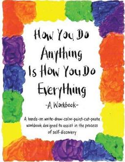 How You Do Anything Is How You Do Everything A Workbook  9780963625557 Front Cover