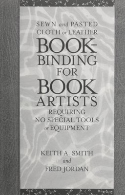 Bookbinding for Book Artists : Sewn and Pasted Cloth or Leather Bindingd Requiring No Special Tools or Equipment 1st 9780963768254 Front Cover