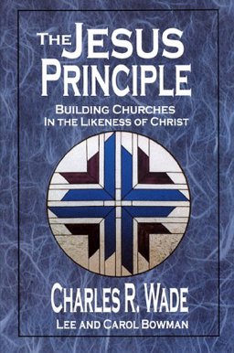 Jesus Principle : Building Churches in the Likeness of Christ  9780963774132 Front Cover