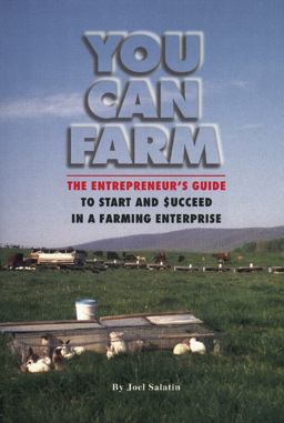 You Can Farm The Entrepreneur's Guide to Start and Succeed in a Farming Enterprise  9780963810922 Front Cover