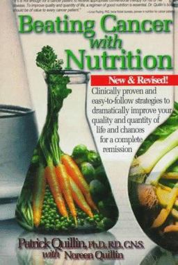 Beating Cancer with Nutrition Clinically Proven and Easy-to-Follow Strategies to Dramatically Improve Your Quality and Quantity of Life and Chances for a Complete Remission 2nd 9780963837240 Front Cover