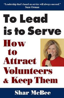 To Lead Is to Serve How to Attract Volunteers and Keep Them 2nd 9780963856029 Front Cover