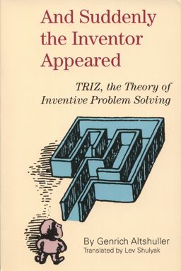 And Suddenly the Inventor Appeared TRIZ, the Theory of Inventive Problem Solving  9780964074026 Front Cover