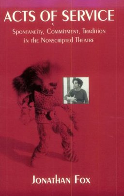 Acts of Service : Spontaneity, Commitment, Tradition in the Nonscripted Theatre 1st 9780964235007 Front Cover