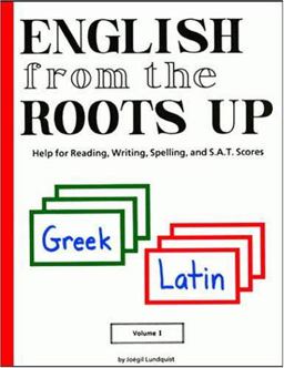 English from the Roots Up Help for Reading, Writing, Spelling and S. A. T. Scores  9780964321038 Front Cover
