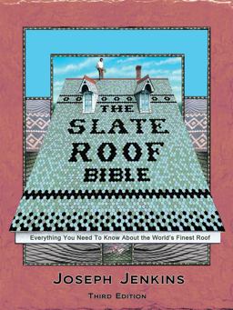Slate Roof Bible Everything You Need to Know about the World's Finest Roof, 3rd Edition 3rd 9780964425828 Front Cover