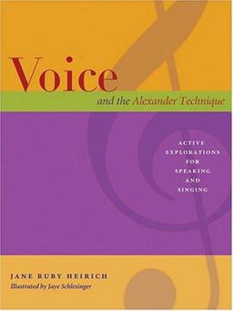 Voice and the Alexander Technique Active Explorations for Speaking and Singing  9780964435254 Front Cover