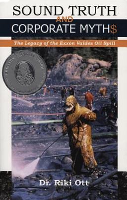 Sound Truth and Corporate Myth$ The Legacy of the Exxon Valdez Oil Spill  9780964522664 Front Cover