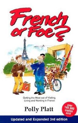 French or Foe? Getting the Most Out of Visiting, Living and Working in France 3rd 9780964668423 Front Cover