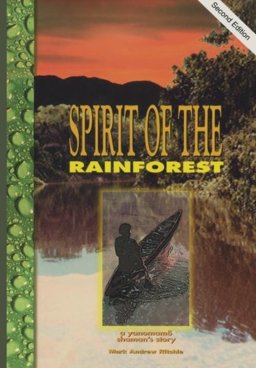Spirit of the Rainforest : A Yanomano Shaman's Story 2nd 9780964695238 Front Cover