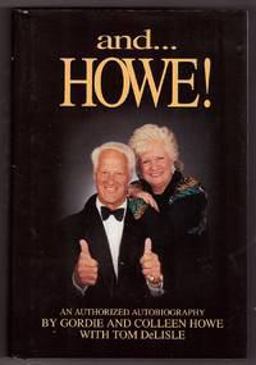And... Howe! The Authorized Autobiography of Gordie and Colleen Howe 1st 9780964714908 Front Cover