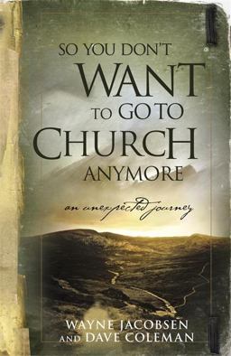 So You Don't Want to Go to Church Anymore An Unexpected Journey  9780964729223 Front Cover
