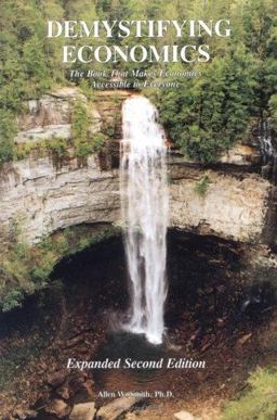 Demystifying Economics : The Book That Makes Economics Accessible to Everyone 2nd 9780964850477 Front Cover