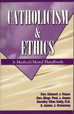 Catholicism and Ethics : A Medical - Moral Handbook 1st 9780964908772 Front Cover