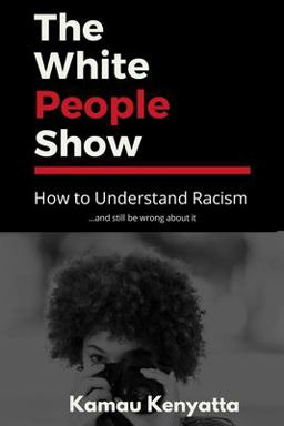 White People Show How to Understand Racism and Still Be Wrong about It  9780965065375 Front Cover