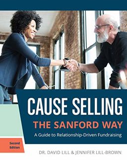 Cause Selling the Sanford Way A Guide to Relationship-Driven Fundraising  9780965220156 Front Cover