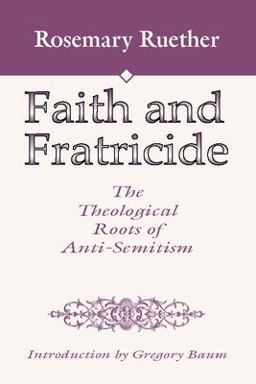 Faith and Fratricide The Theological Roots of Anti-Semitism  9780965351751 Front Cover