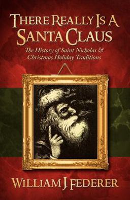 There Really Is a Santa Claus History of Saint Nicholas and Christmas Holiday Traditions  9780965355742 Front Cover