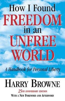How I Found Freedom in an Unfree World : A Handbook for Personal Liberty 25th 9780965603676 Front Cover