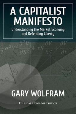 Capitalist Manifesto Understanding the Market Economy and Defending Liberty  9780965604079 Front Cover