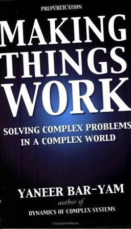 Making Things Work Solving Complex Problems in a Complex World  9780965632829 Front Cover