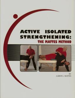 Active Isolated Strengthening The Mattes Method  9780965639637 Front Cover