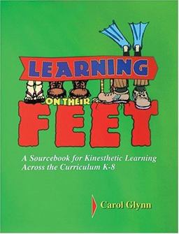 Learning on Their Feet A Sourcebook for Kinesthetic Learning Across the Curriculum  9780965657488 Front Cover