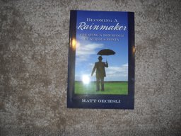 Becoming a Rainmaker : Getting a Downpour of Serious Money  9780965676571 Front Cover