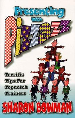 Presenting with Pizzazz! : Terrific Tips for Topnotch Trainers! 1st 9780965685108 Front Cover