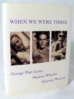 When We Were Three The Travel Albums of George Platt Lynes, Monroe Wheeler, and Glenway Wescott 1925-1935  9780965728041 Front Cover