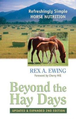 Beyond the Hay Days Refreshingly Simple Horse Nutrition 2nd 9780965809849 Front Cover