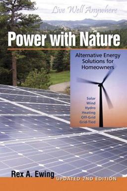 Power with Nature, 2nd Edition Alternative Energy Solutions for Homeowners 2nd 9780965809894 Front Cover