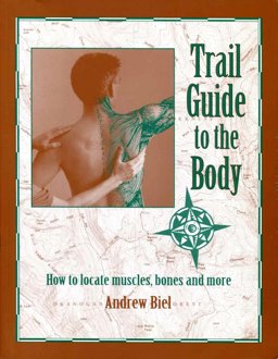 Trail Guide to the Body 1e How to Locate Muscles, Bones and More!  9780965853408 Front Cover