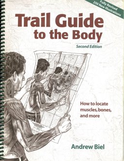 Trail Guide to the Body 2e How to Locate Muscles, Bones and More! 2nd 9780965853415 Front Cover